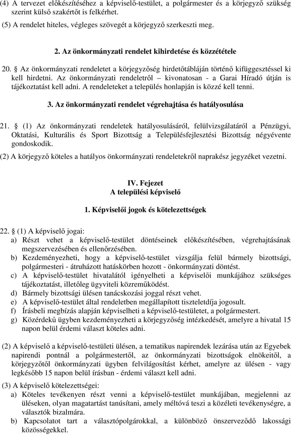 Az önkormányzati rendeletről kivonatosan - a Garai Híradó útján is tájékoztatást kell adni. A rendeleteket a település honlapján is közzé kell tenni. 3.