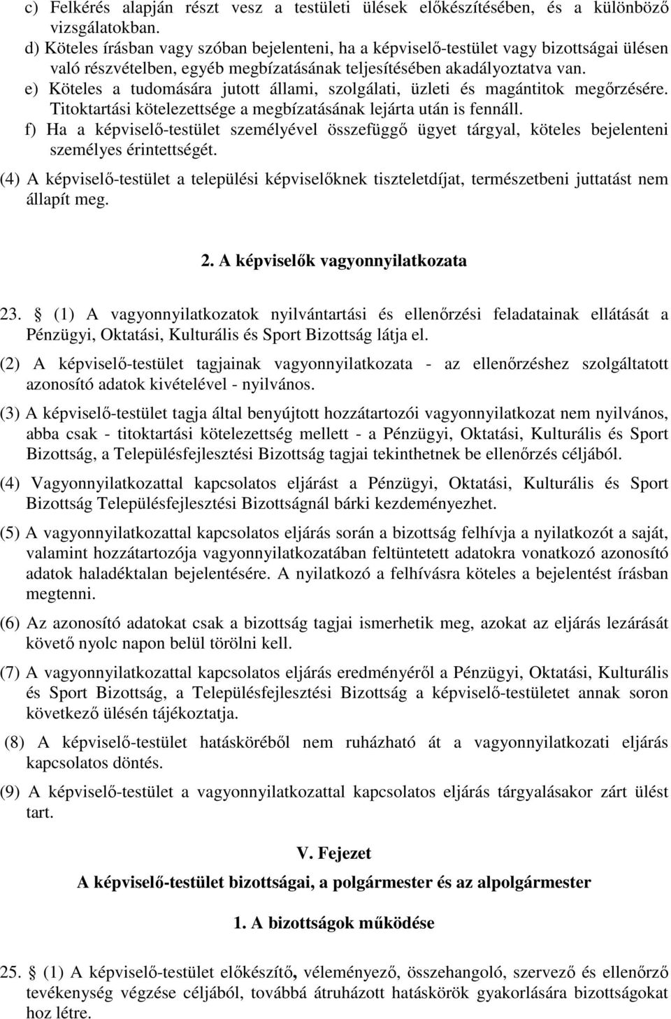 e) Köteles a tudomására jutott állami, szolgálati, üzleti és magántitok megőrzésére. Titoktartási kötelezettsége a megbízatásának lejárta után is fennáll.