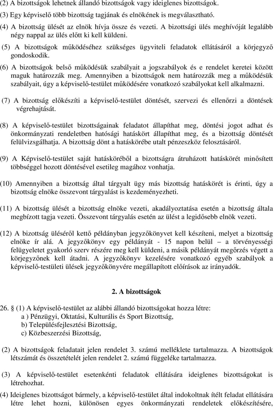 (5) A bizottságok működéséhez szükséges ügyviteli feladatok ellátásáról a körjegyző gondoskodik.