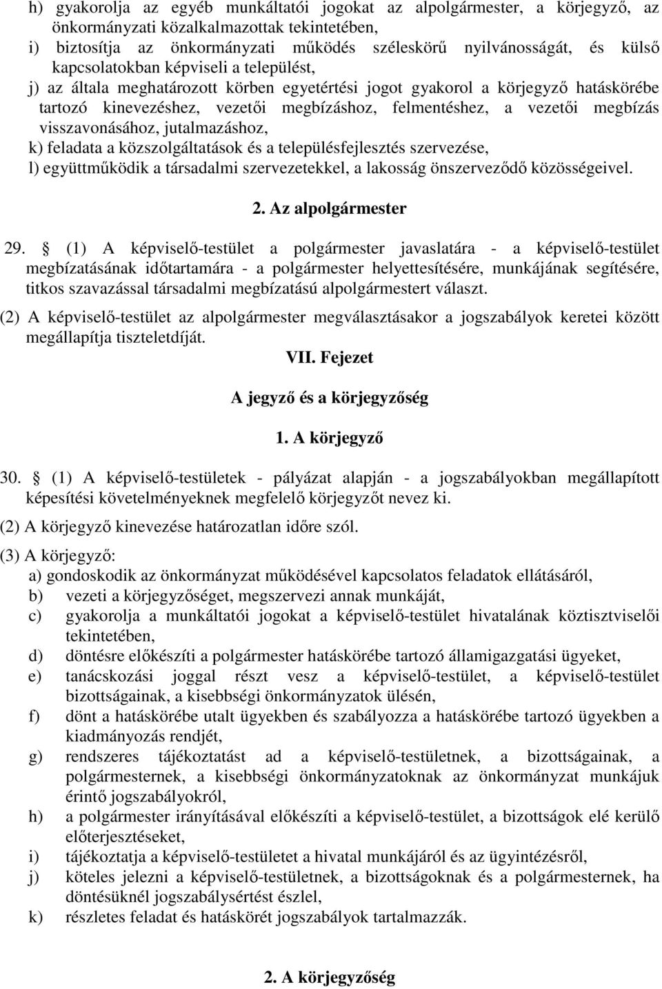 visszavonásához, jutalmazáshoz, k) feladata a közszolgáltatások és a településfejlesztés szervezése, l) együttműködik a társadalmi szervezetekkel, a lakosság önszerveződő közösségeivel. 2.