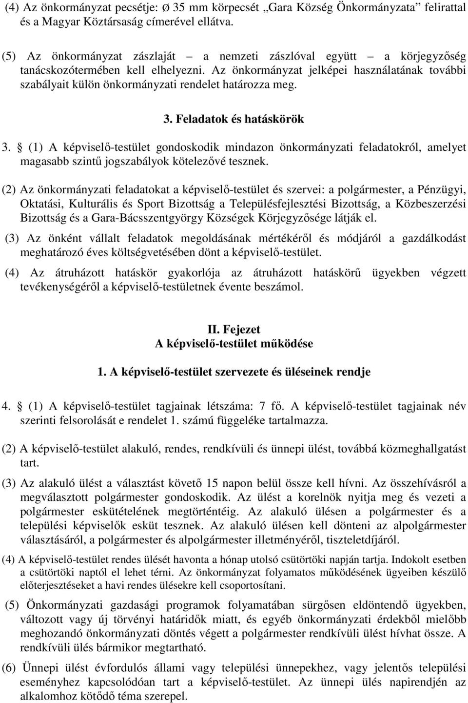 Az önkormányzat jelképei használatának további szabályait külön önkormányzati rendelet határozza meg. 3. Feladatok és hatáskörök 3.