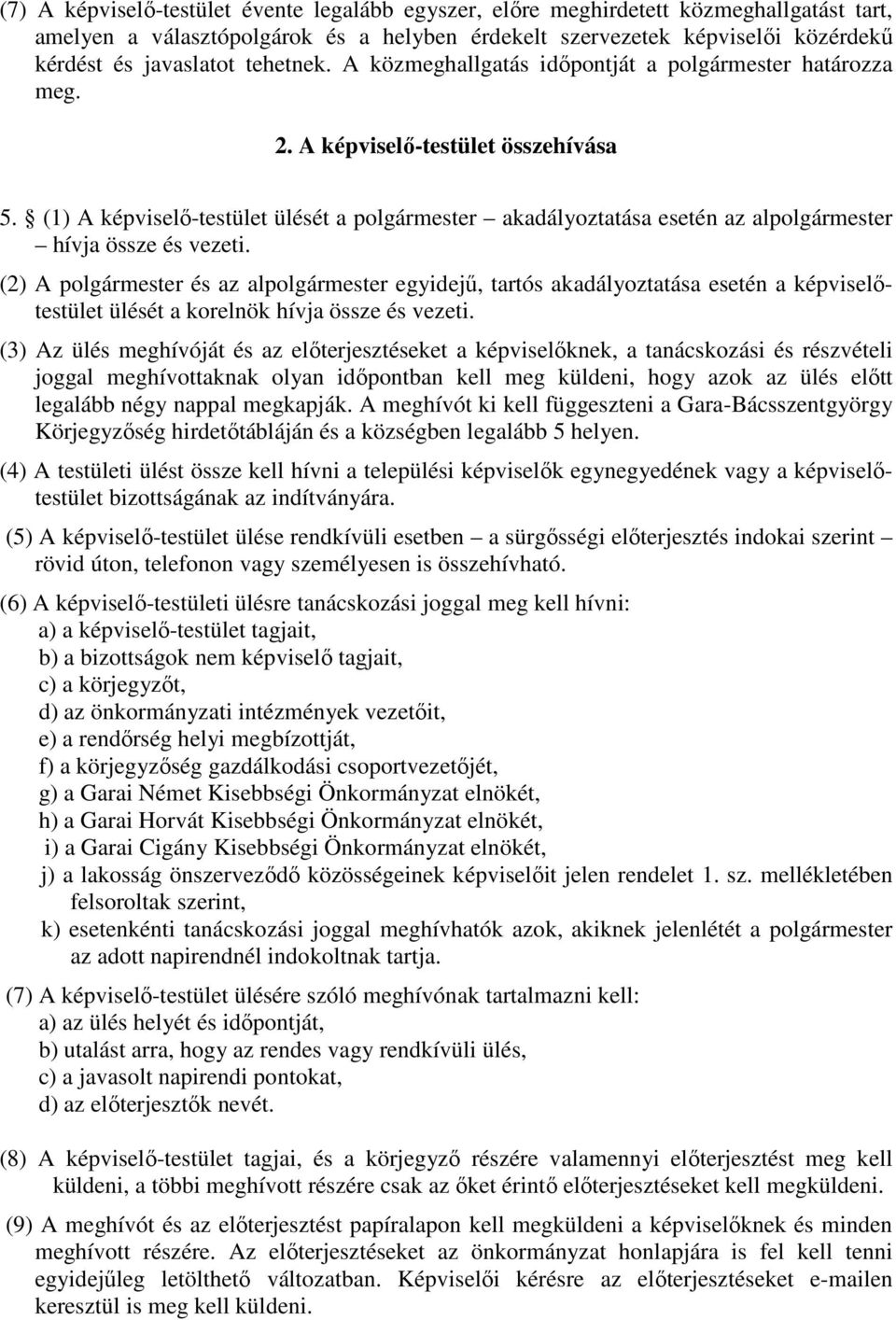 (1) A képviselő-testület ülését a polgármester akadályoztatása esetén az alpolgármester hívja össze és vezeti.