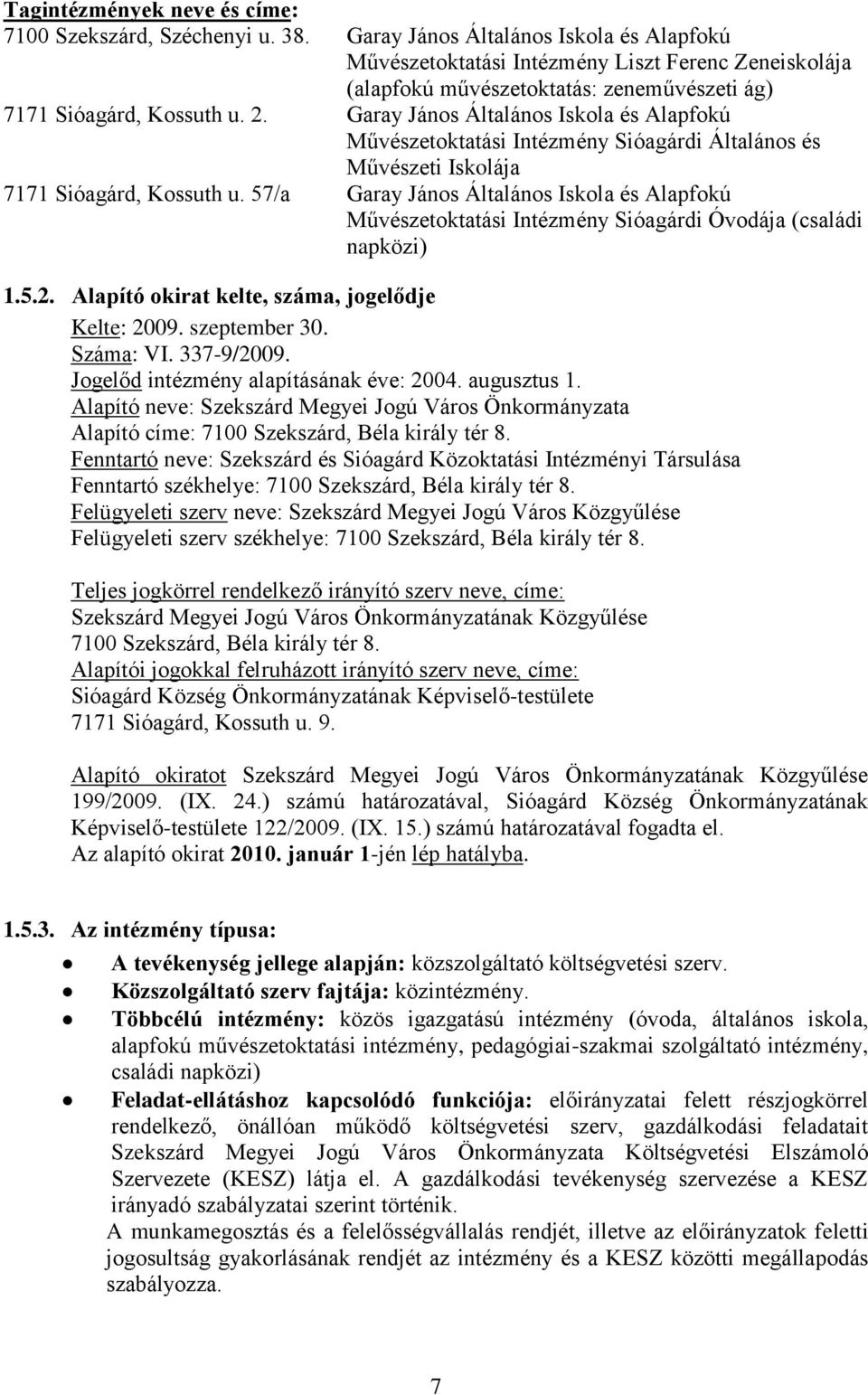 Garay János Általános Iskola és Alapfokú Művészetoktatási Intézmény Sióagárdi Általános és Művészeti Iskolája 7171 Sióagárd, Kossuth u.