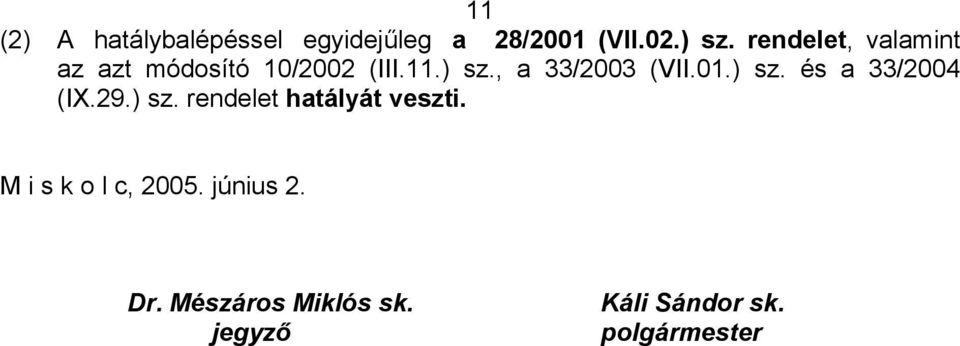 , a 33/2003 (VII.01.) sz. és a 33/2004 (IX.29.) sz. rendelet hatályát veszti.