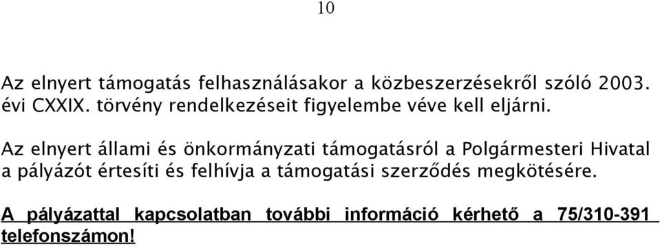 Az elnyert állami és önkormányzati támogatásról a Polgármesteri Hivatal a pályázót