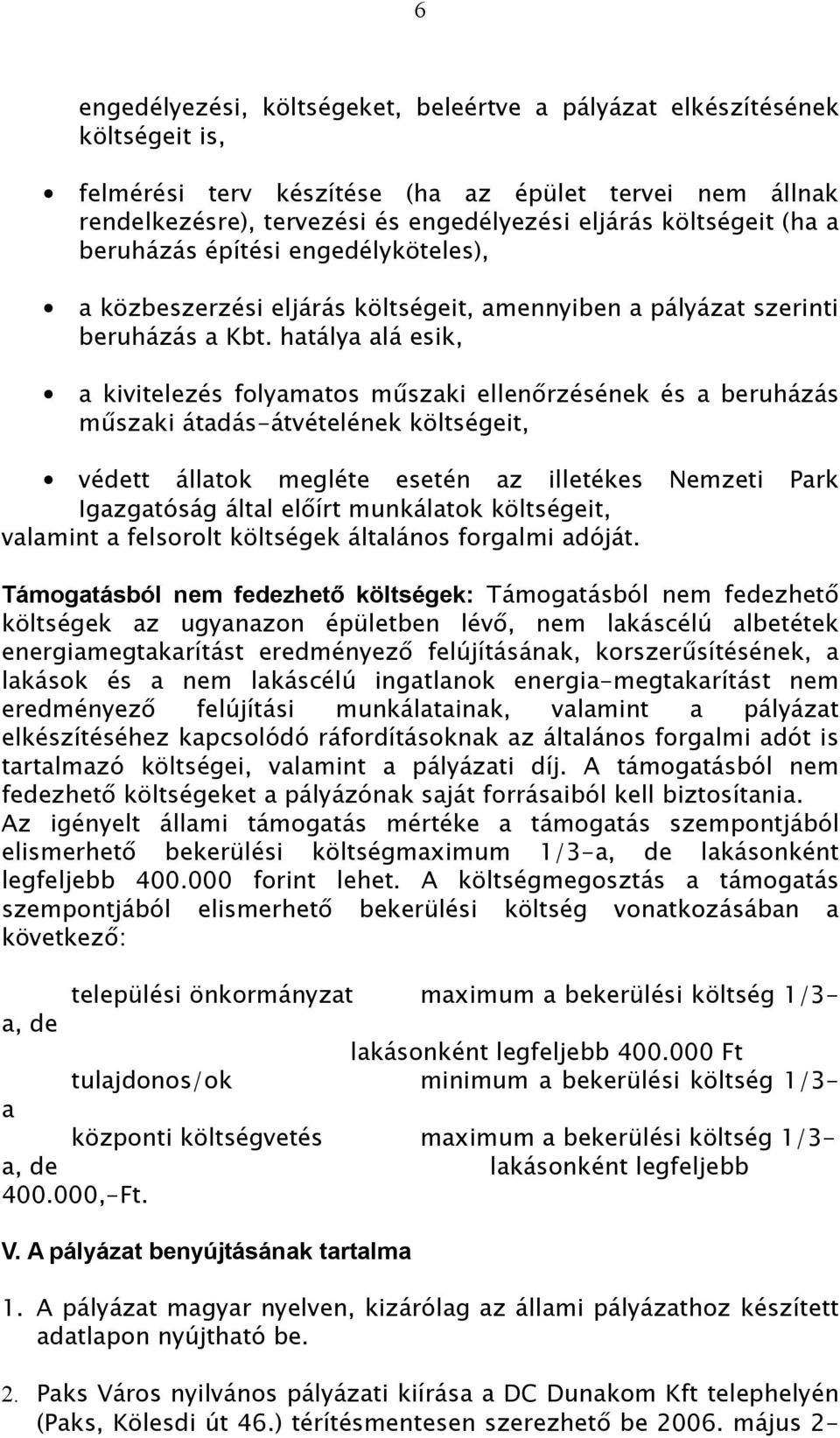 hatálya alá esik, a kivitelezés folyamatos műszaki ellenőrzésének és a beruházás műszaki átadás-átvételének költségeit, védett állatok megléte esetén az illetékes Nemzeti Park Igazgatóság által