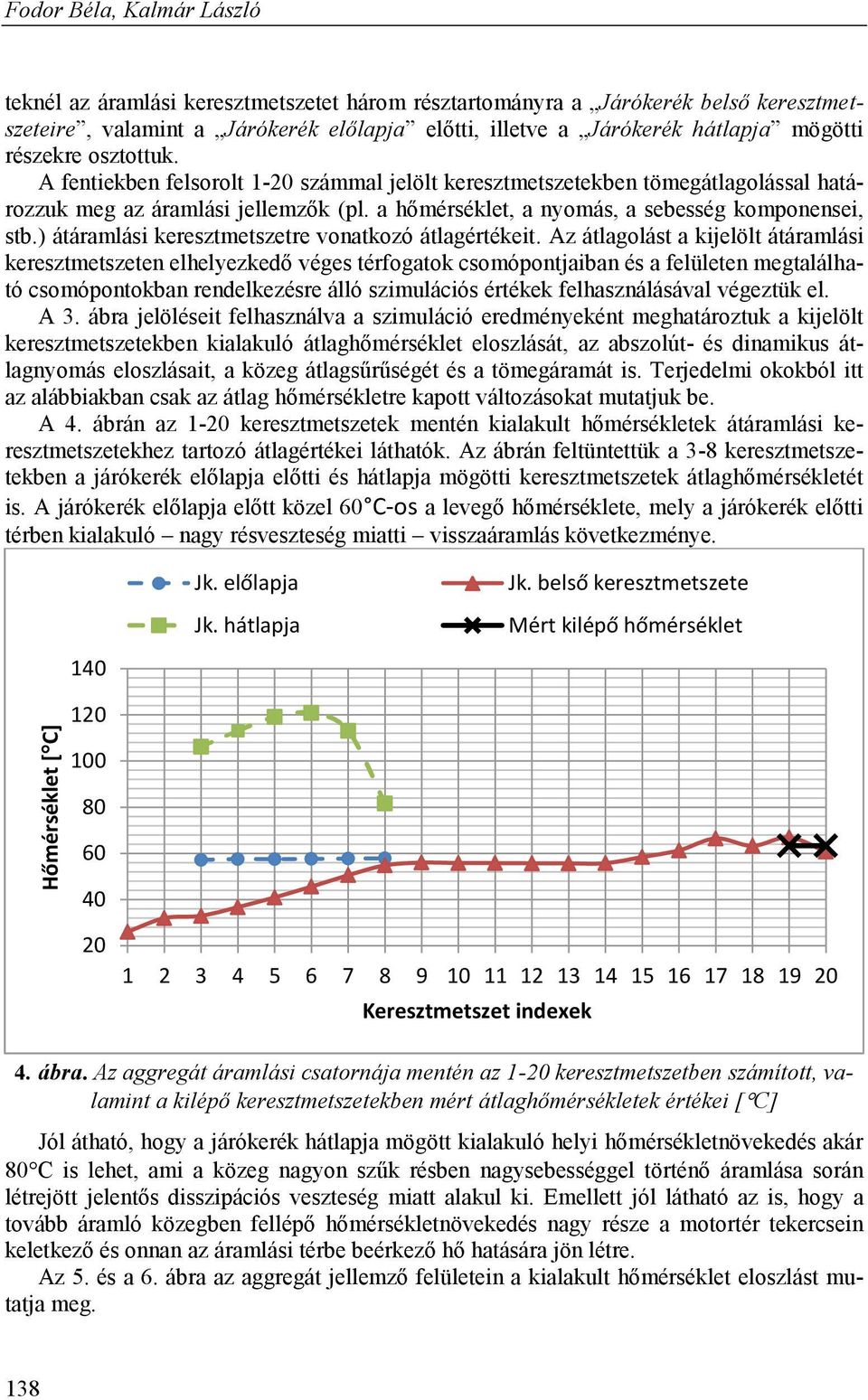 ) átáramlási keresztmetszetre vonatkozó átlagértékeit.