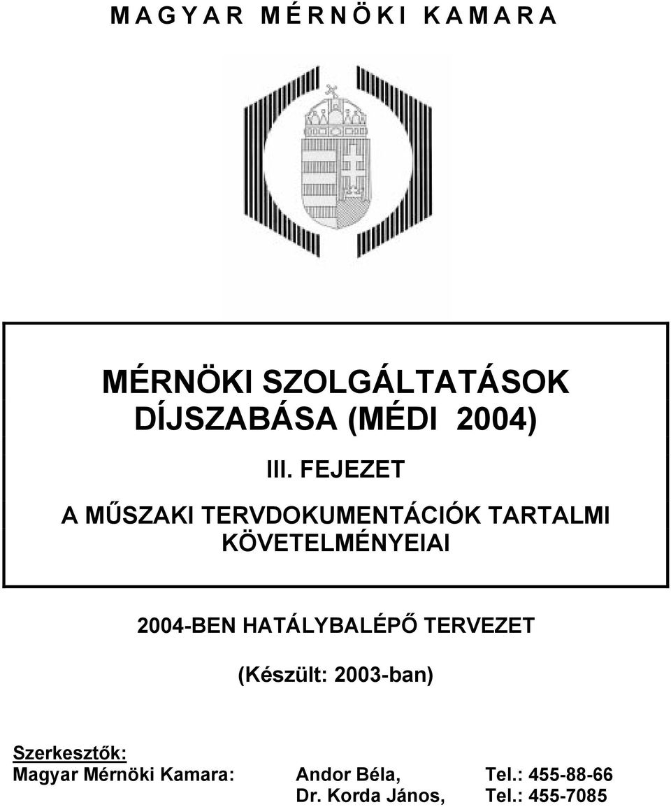 2004-BEN HATÁLYBALÉPŐ TERVEZET (Készült: 2003-ban) Szerkesztők: