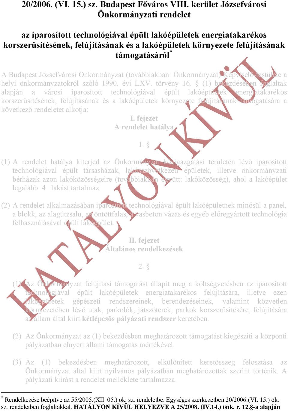 * A Budapest Józsefvárosi Önkormányzat (továbbiakban: Önkormányzat) Képviselő-testülete a helyi önkormányzatokról szóló 1990. évi LXV. törvény 16.