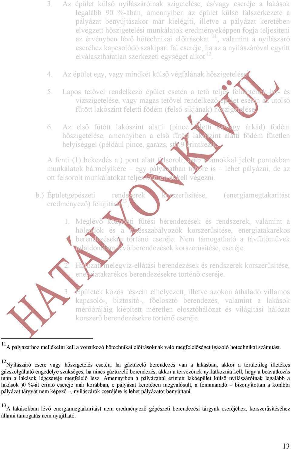 nyílászáróval együtt elválaszthatatlan szerkezeti egységet alkot 12. 4. Az épület egy, vagy mindkét külső végfalának hőszigetelése. 5.