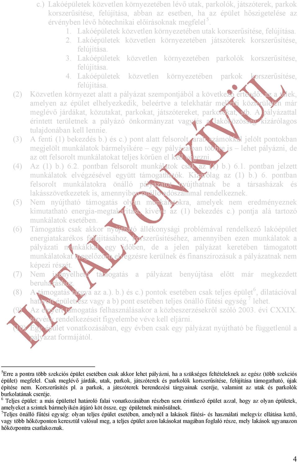 Lakóépületek közvetlen környezetében parkolók korszerűsítése, felújítása. 4. Lakóépületek közvetlen környezetében parkok korszerűsítése, felújítása.