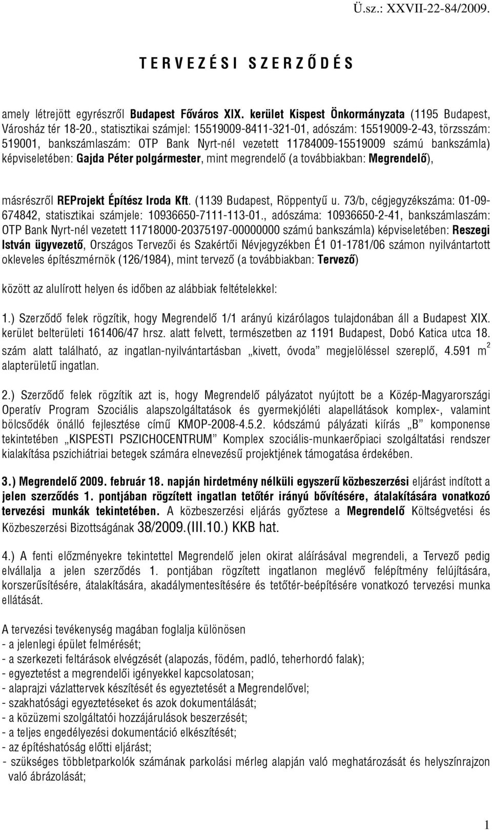 polgármester, mint megrendelő (a továbbiakban: Megrendelő), másrészről REProjekt Építész Iroda Kft. (1139 Budapest, Röppentyű u.