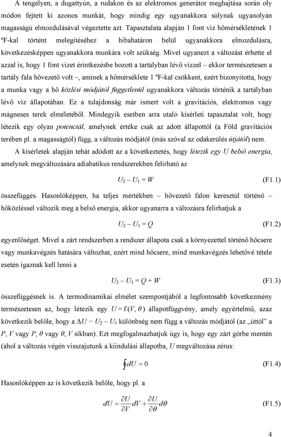 Mivel ugyanezt a változást érette el azzal is, ogy 1 font vizet érintkezésbe ozott a tartályban lévő vízzel ekkor terészetesen a tartály fala ővezető volt, ainek a őérséklete 1 ºF-kal csökkent, ezért