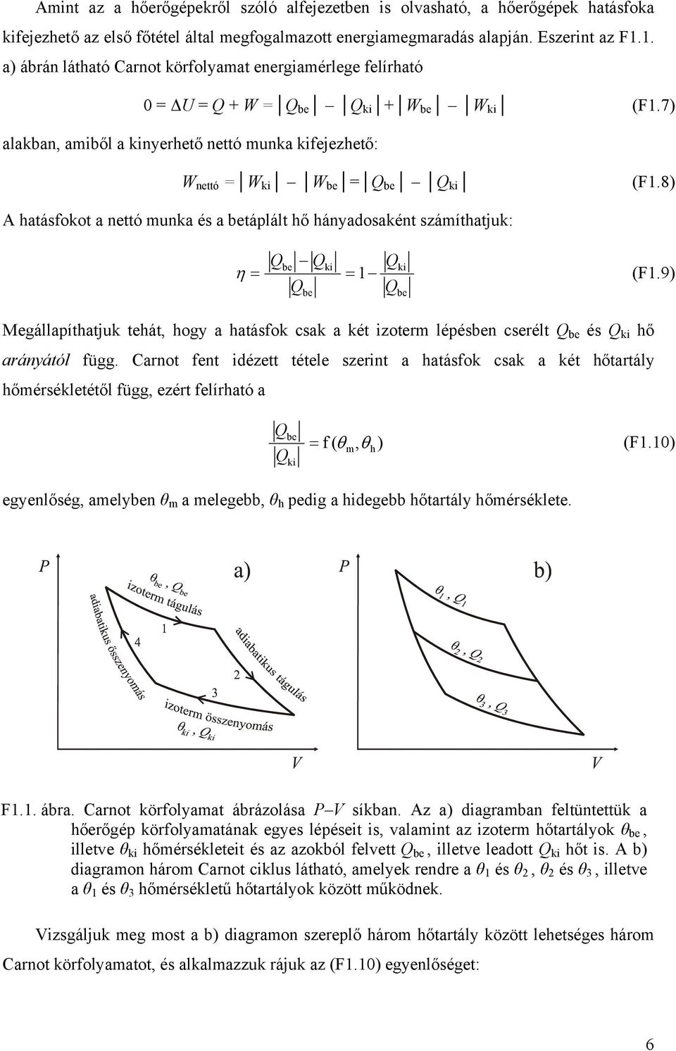 8) A atásfokot a nettó unka és a betáplált ő ányadosaként száítatjuk: = be ki ki η 1 (F1.9) be = be Megállapítatjuk teát, ogy a atásfok csak a két izoter lépésben cserélt be és ki ő arányától függ.