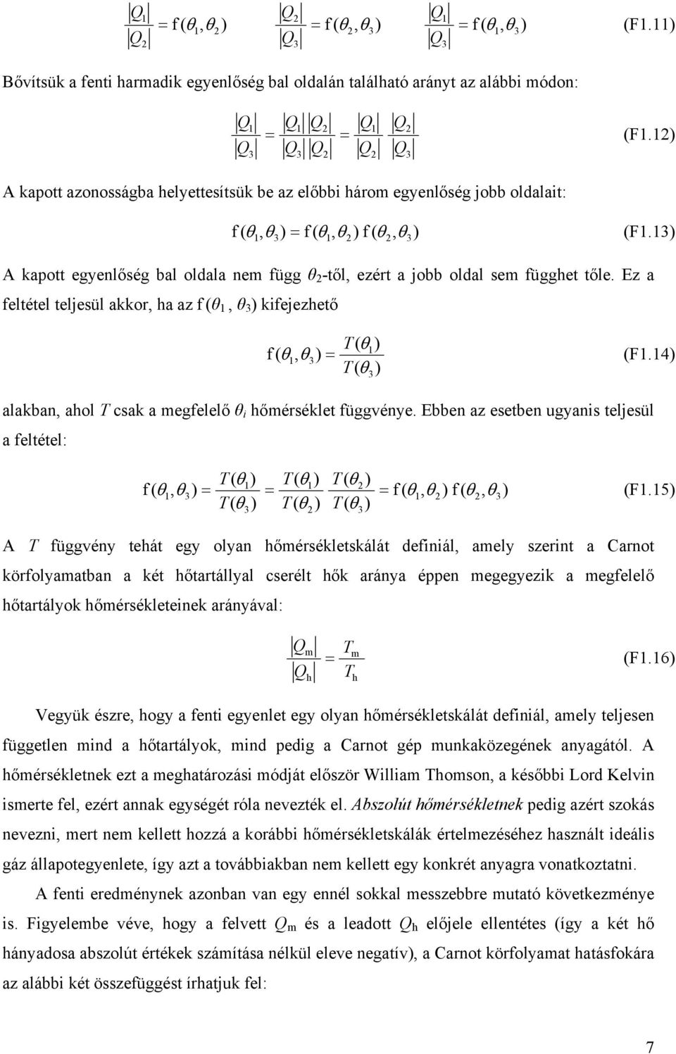 1) A kapott egyenlőség bal oldala ne függ θ -től, ezért a jobb oldal se függet tőle. Ez a feltétel teljesül akkor, a az f (θ 1, θ ) kifejezető ( θ1) f ( θ1, θ) = (F1.