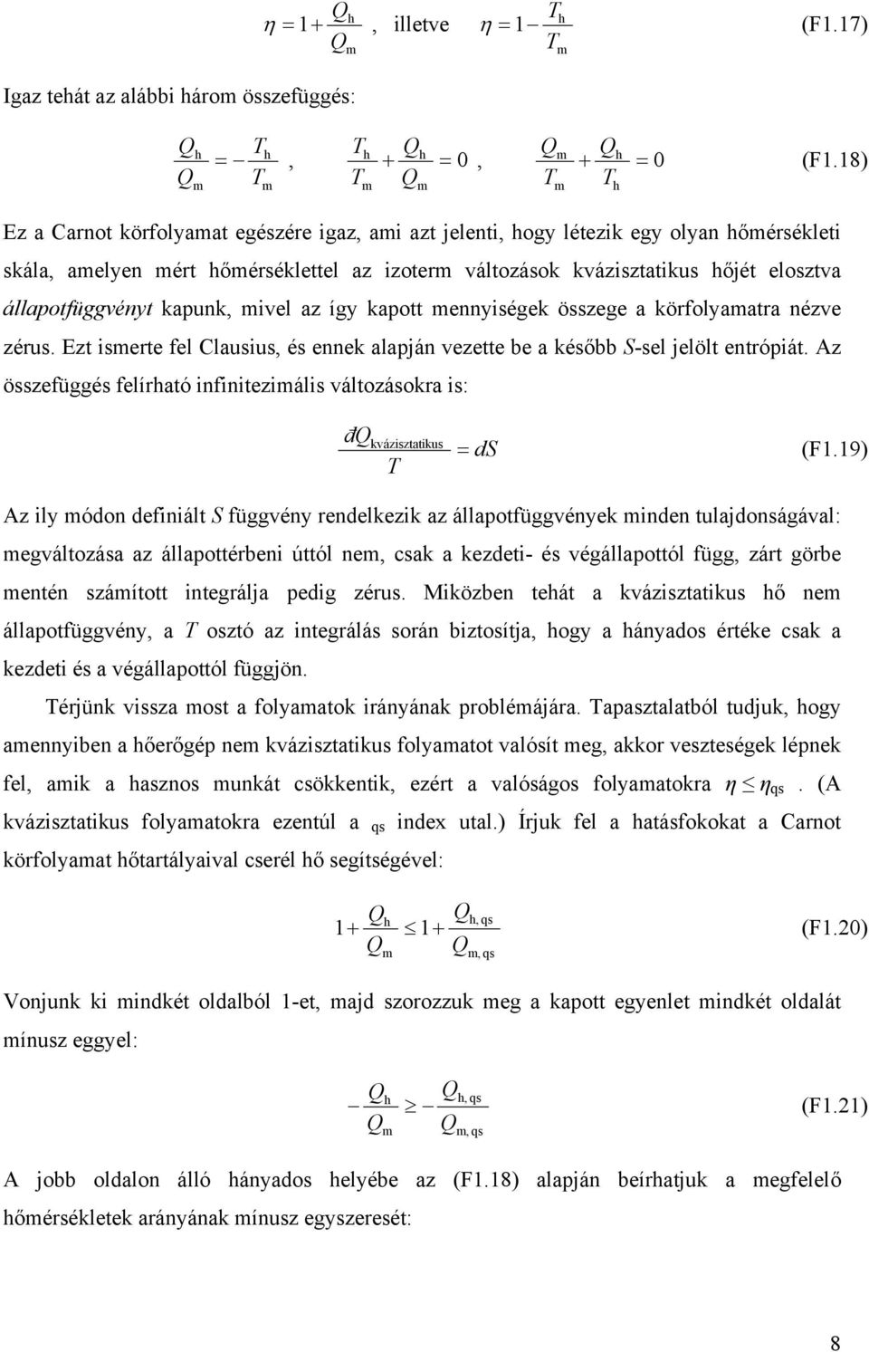 ivel az így kapott ennyiségek összege a körfolyaatra nézve zérus. Ezt iserte fel Clausius, és ennek alapján vezette be a később S-sel jelölt entrópiát.