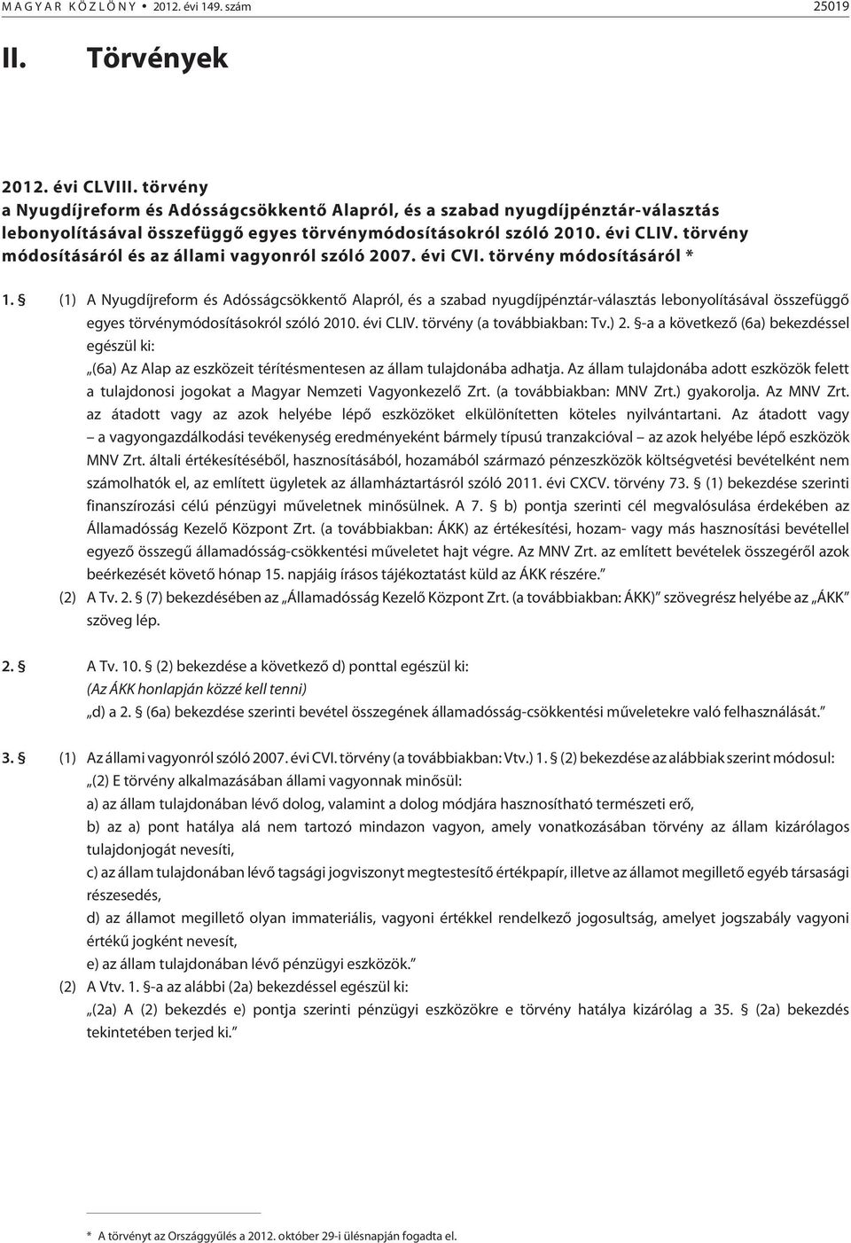 törvény módosításáról és az állami vagyonról szóló 2007. évi CVI. törvény módosításáról * 1.