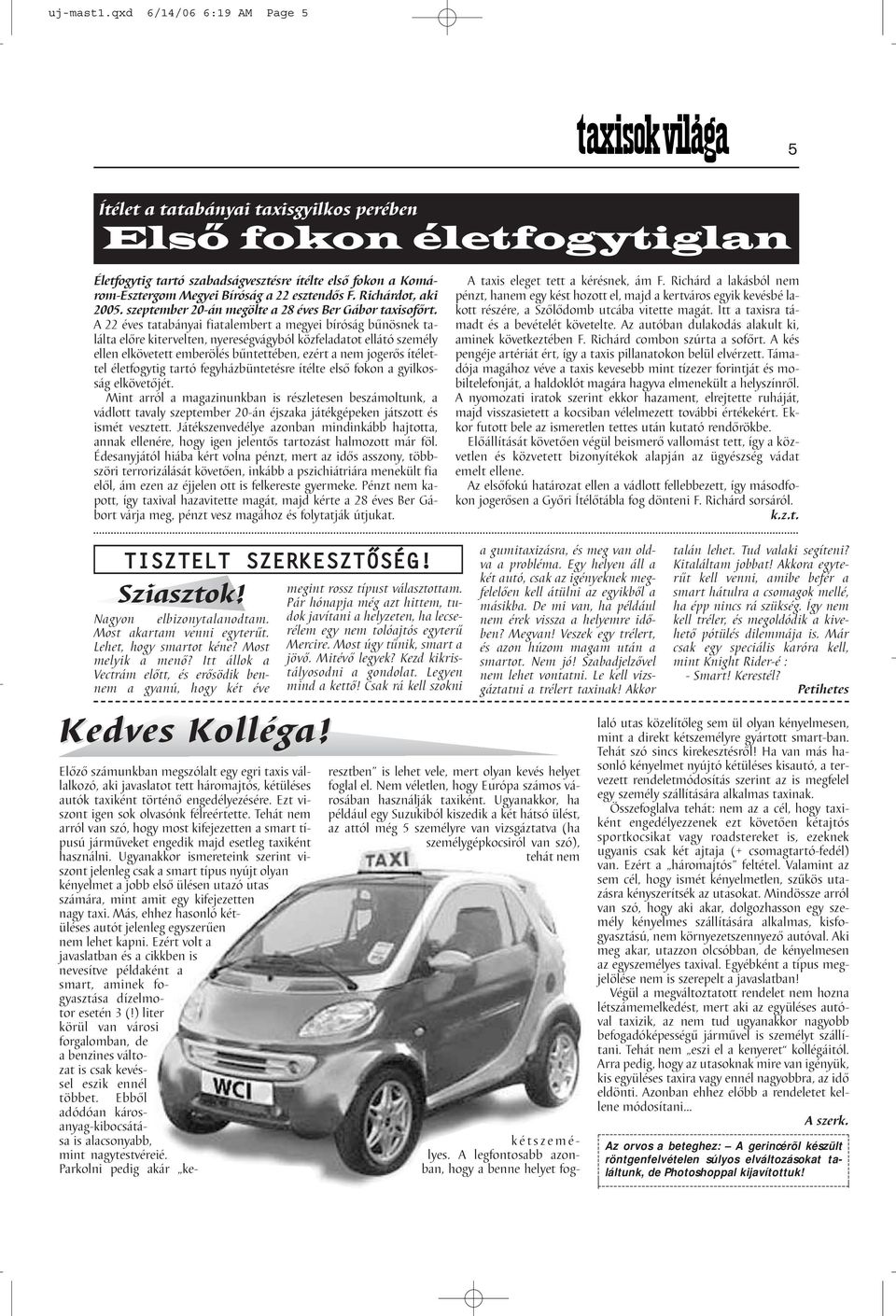 esztendős F. Richárdot, aki 2005. szeptember 20-án megölte a 28 éves Ber Gábor taxisofőrt.