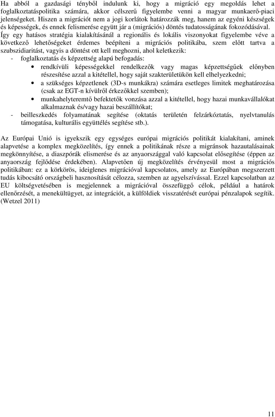 Így egy hatásos stratégia kialakításánál a regionális és lokális viszonyokat figyelembe véve a következő lehetőségeket érdemes beépíteni a migrációs politikába, szem előtt tartva a szubszidiaritást,