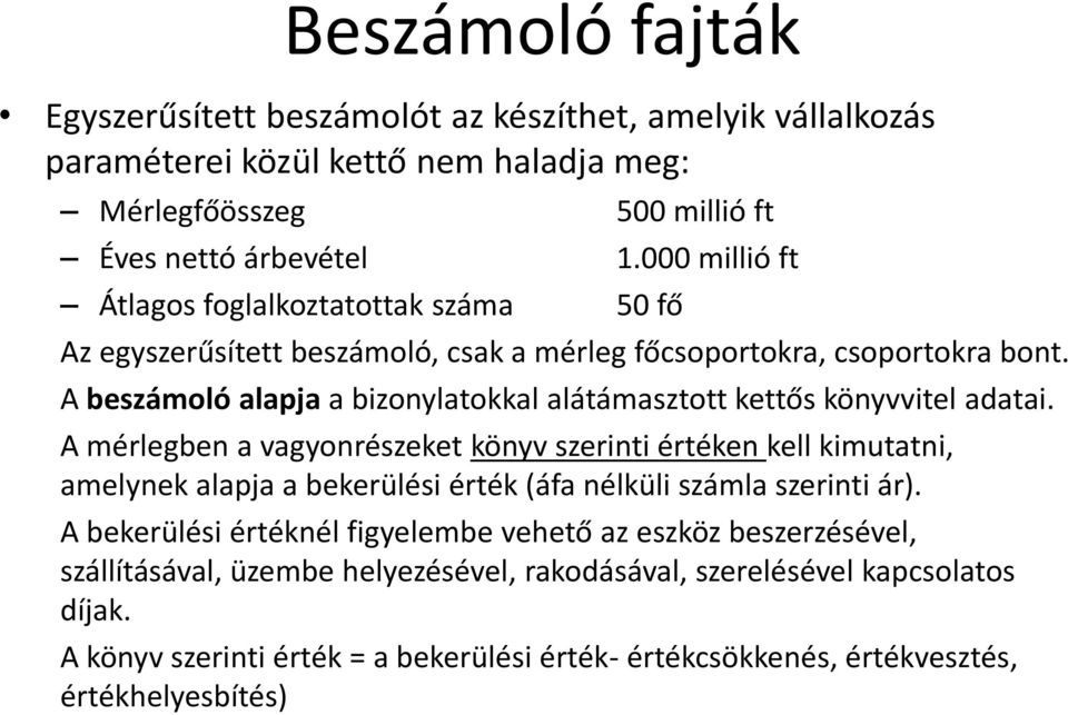 A beszámoló alapja a bizonylatokkal alátámasztott kettős könyvvitel adatai.