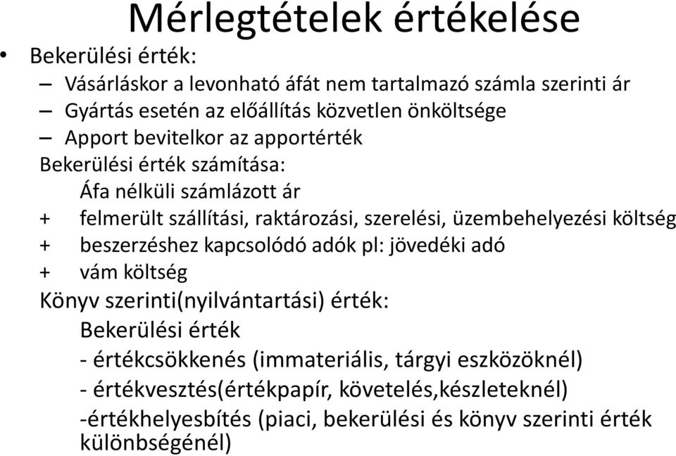 üzembehelyezési költség + beszerzéshez kapcsolódó adók pl: jövedéki adó + vám költség Könyv szerinti(nyilvántartási) érték: Bekerülési érték -