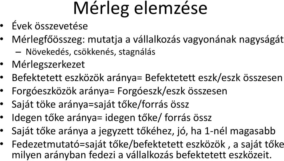 töke aránya=saját tőke/forrás össz Idegen tőke aránya= idegen tőke/ forrás össz Saját tőke aránya a jegyzett tőkéhez, jó, ha