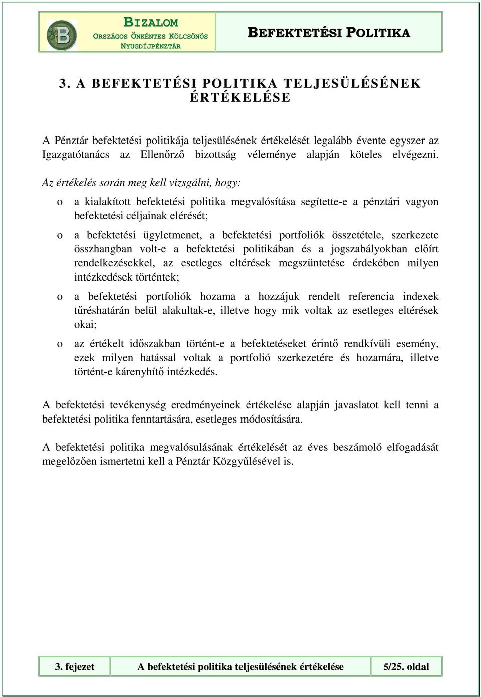 prtfliók összetétele, szerkezete összhangban vlt-e a befektetési plitikában és a jgszabálykban elıírt rendelkezésekkel, az esetleges eltérések megszüntetése érdekében milyen intézkedések történtek; a