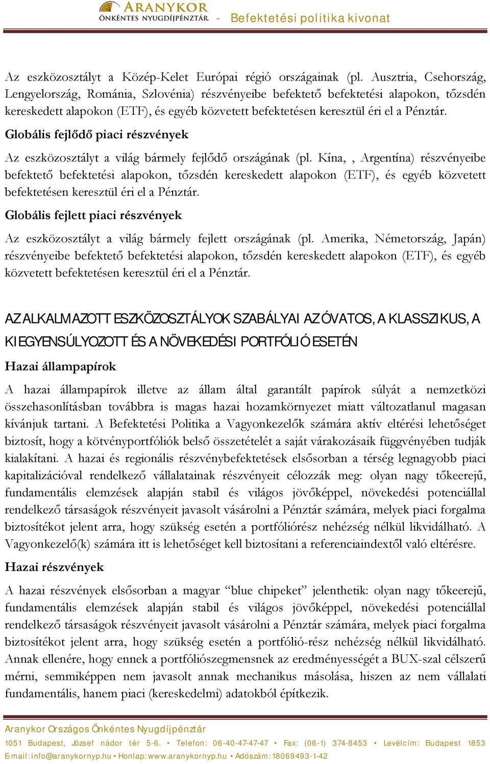 Globális fejlődő piaci részvények Az eszközosztályt a világ bármely fejlődő országának (pl.