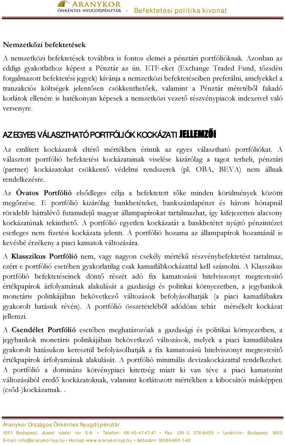 Pénztár méretéből fakadó korlátok ellenére is hatékonyan képesek a nemzetközi vezető részvénypiacok indexeivel való versenyre.