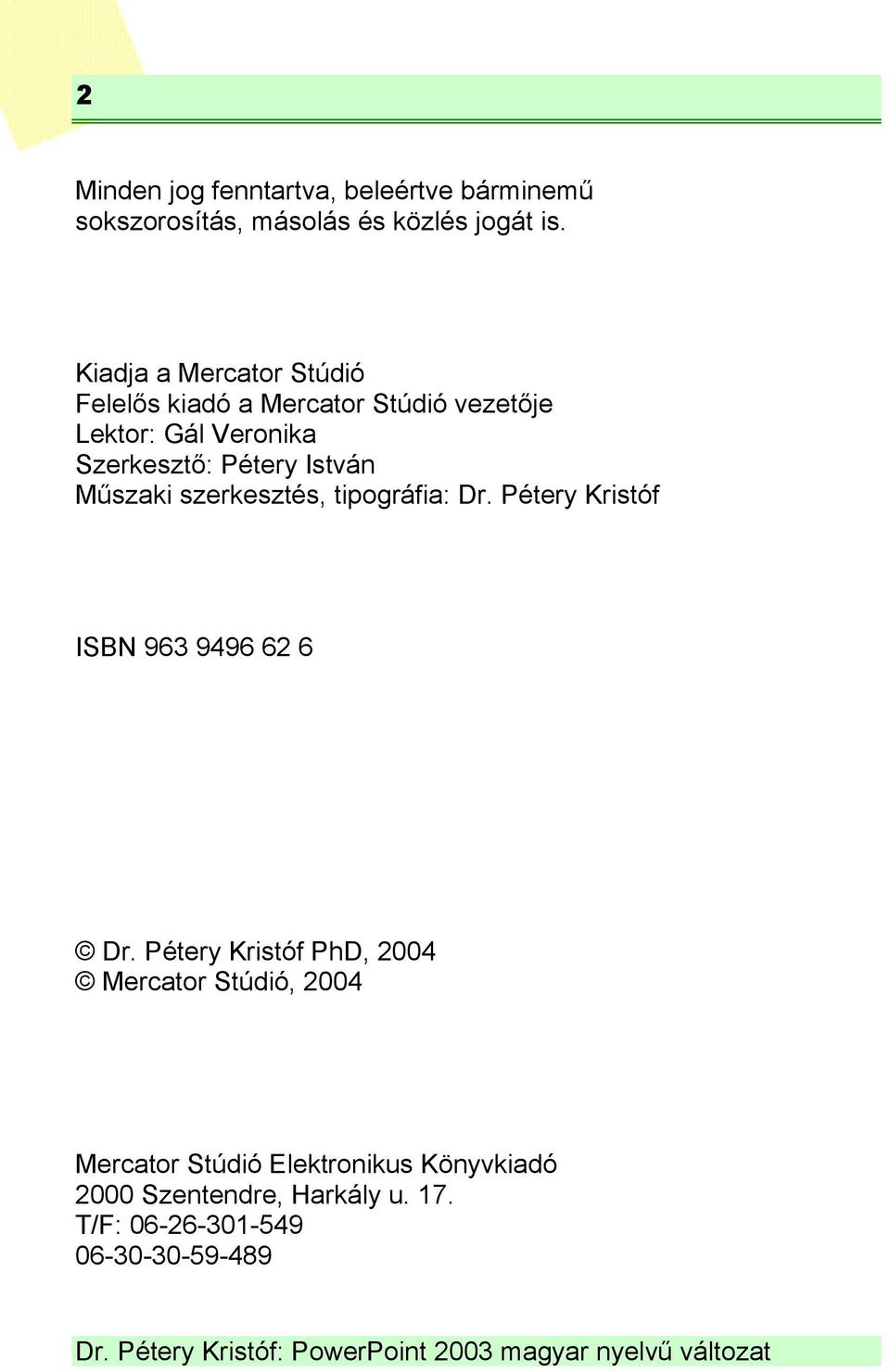 István Műszaki szerkesztés, tipográfia: Dr. Pétery Kristóf ISBN 963 9496 62 6 Dr.