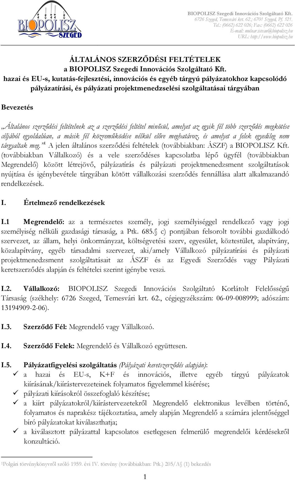 feltételnek az a szerzıdési feltétel minısül, amelyet az egyik fél több szerzıdés megkötése céljából egyoldalúan, a másik fél közremőködése nélkül elıre meghatároz, és amelyet a felek egyedileg nem