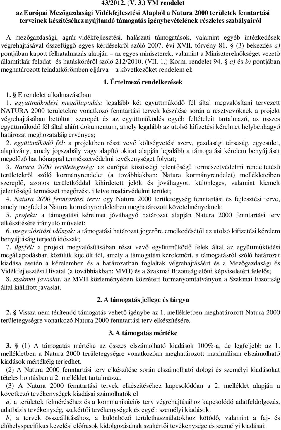 agrár-vidékfejlesztési, halászati támogatások, valamint egyéb intézkedések végrehajtásával összefüggő egyes kérdésekről szóló 2007. évi XVII. törvény 81.