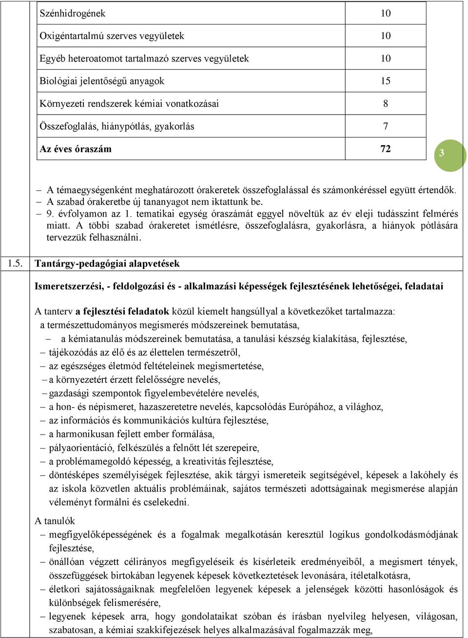 évfolyamon az 1. tematikai egység óraszámát eggyel növeltük az év eleji tudásszint felmérés miatt.