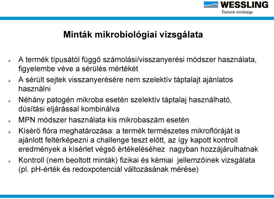 mikrobaszám esetén Kísérő flóra meghatározása: a termék természetes mikroflóráját is ajánlott feltérképezni a challenge teszt előtt, az így kapott kontroll eredmények a