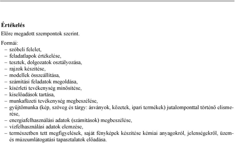 kísérleti tevékenység minősítése, kiselőadások tartása, munkafüzeti tevékenység megbeszélése, gyűjtőmunka (kép, szöveg és tárgy: ásványok, kőzetek, ipari