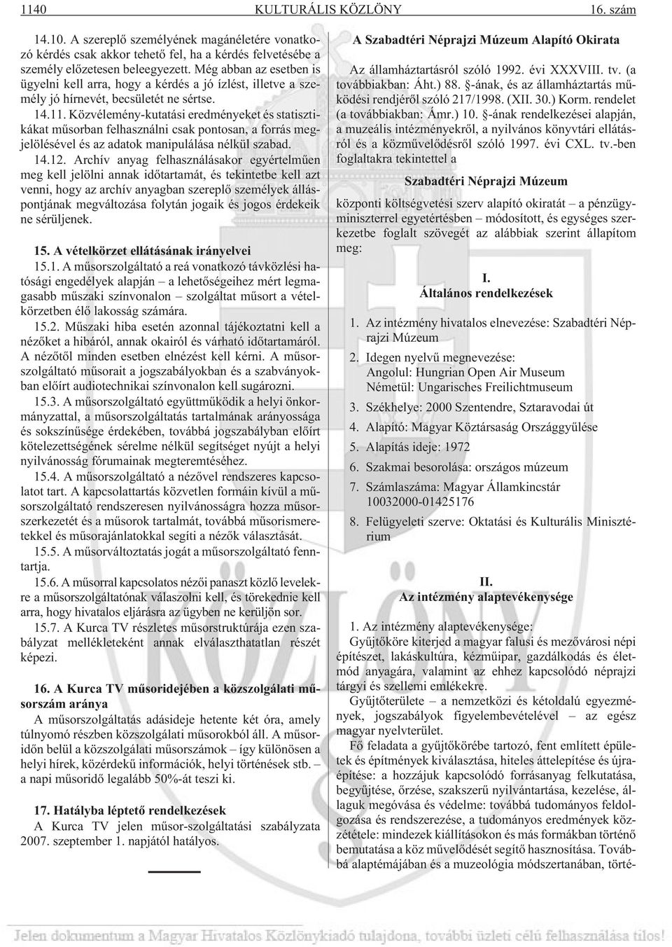 Közvélemény-kutatási eredményeket és statisztikákat mûsorban felhasználni csak pontosan, a forrás megjelölésével és az adatok manipulálása nélkül szabad. 14.12.