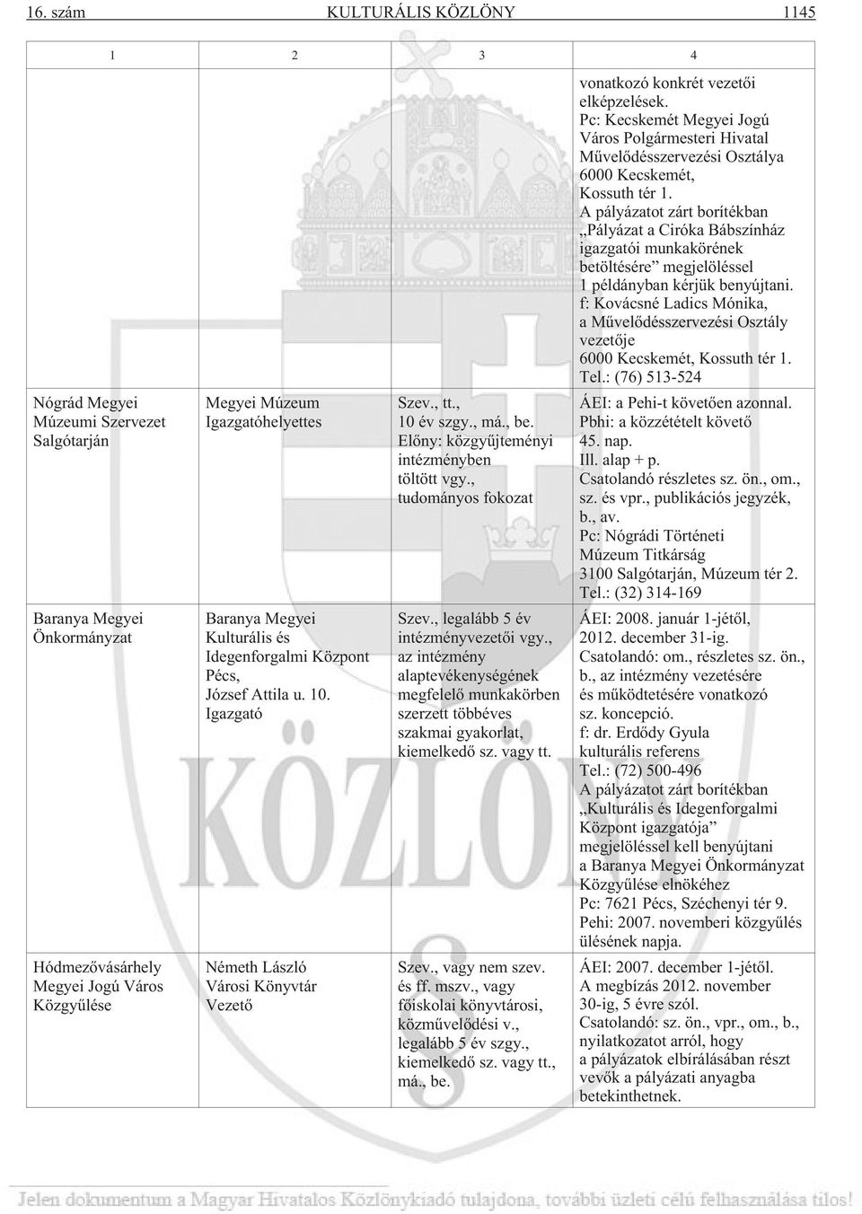 f: Kovácsné Ladics Mónika, a Mûvelõdésszervezési Osztály vezetõje 6000 Kecskemét, Kossuth tér 1. Tel.: (76) 513-524 ÁEI: a Pehi-t követõen azonnal. Pbhi: a közzétételt követõ 45. nap. Ill. alap + p.