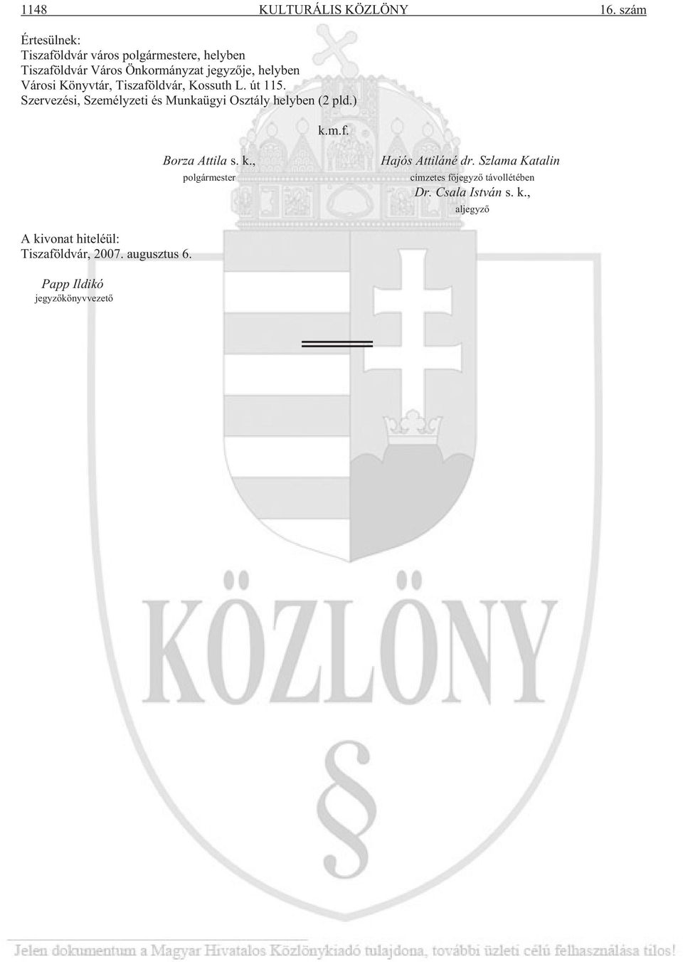 Könyvtár, Tiszaföldvár, Kossuth L. út 115. Szervezési, Személyzeti és Munkaügyi Osztály helyben (2 pld.) k.m.f. Borza Attila s.