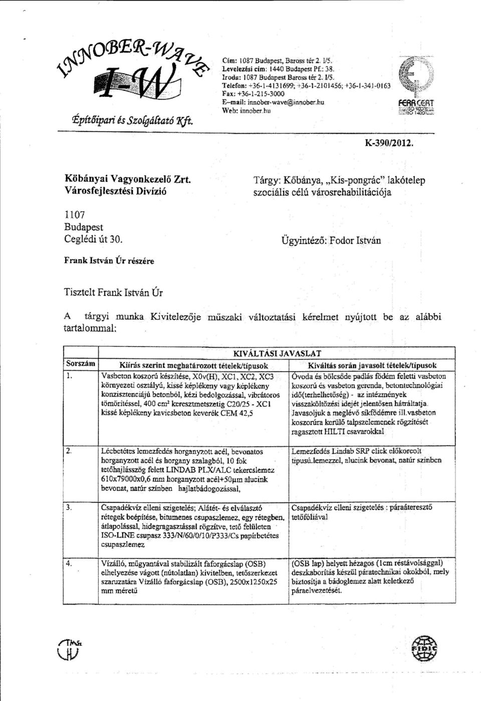 Városfejlesztési Divízió 1107 Budapest Ceglédi út 30. Tárgy: Kőbánya, "Kis-pongrác" lakótelep szociális célú városrehabilitációja Ügyintéző: Fodor István Fr.