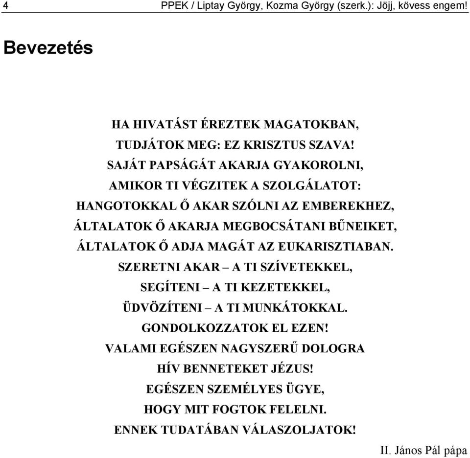 BŰNEIKET, ÁLTALATOK Ő ADJA MAGÁT AZ EUKARISZTIABAN. SZERETNI AKAR A TI SZÍVETEKKEL, SEGÍTENI A TI KEZETEKKEL, ÜDVÖZÍTENI A TI MUNKÁTOKKAL.