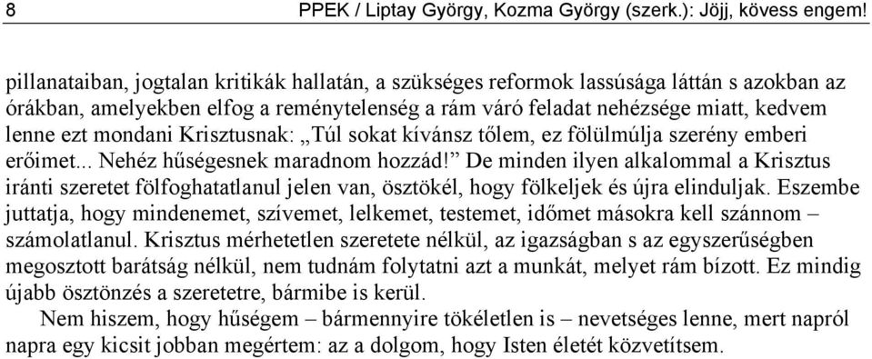 Krisztusnak: Túl sokat kívánsz tőlem, ez fölülmúlja szerény emberi erőimet... Nehéz hűségesnek maradnom hozzád!