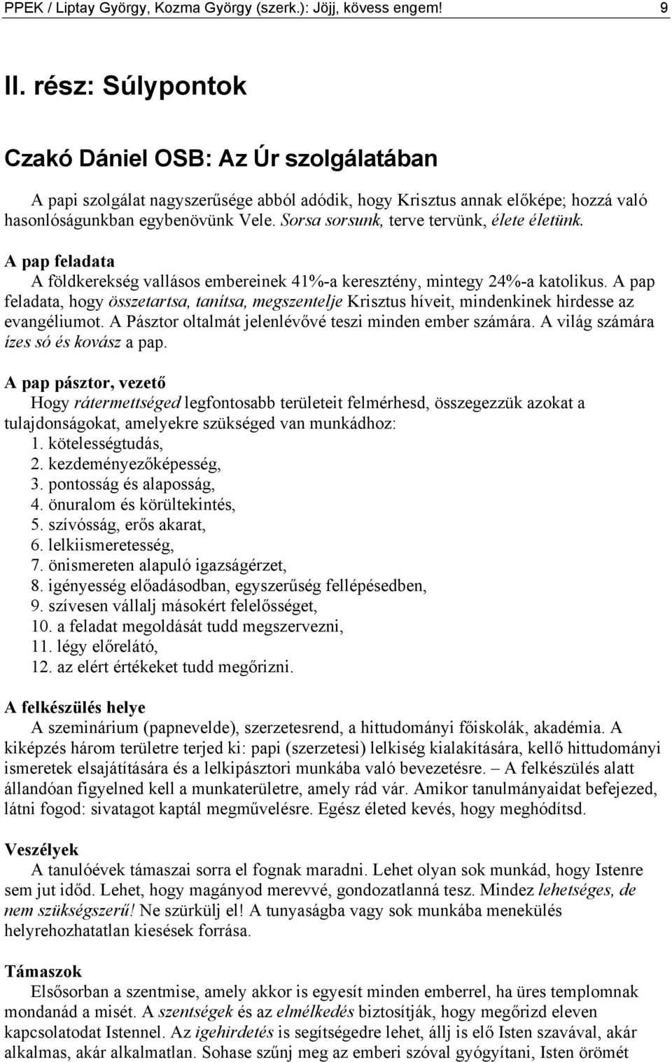 Sorsa sorsunk, terve tervünk, élete életünk. A pap feladata A földkerekség vallásos embereinek 41%-a keresztény, mintegy 24%-a katolikus.