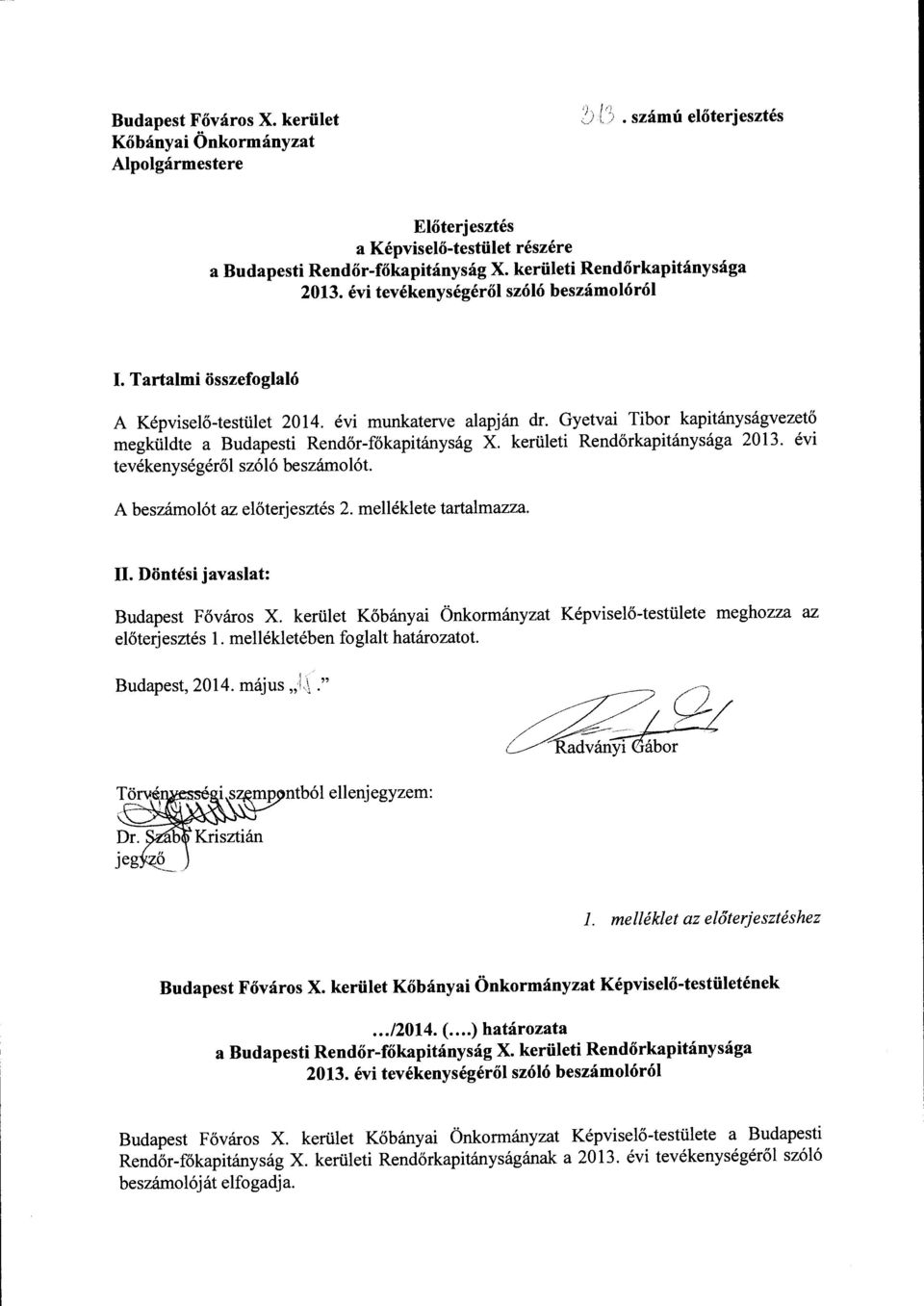 kerületi Rendőrkapitánysága 2013. évi tevékenységéről szóló beszámolót. A beszámolót az előterjesztés 2. melléklete tartalmazza. II. Döntési javaslat: Budapest Főváros X.