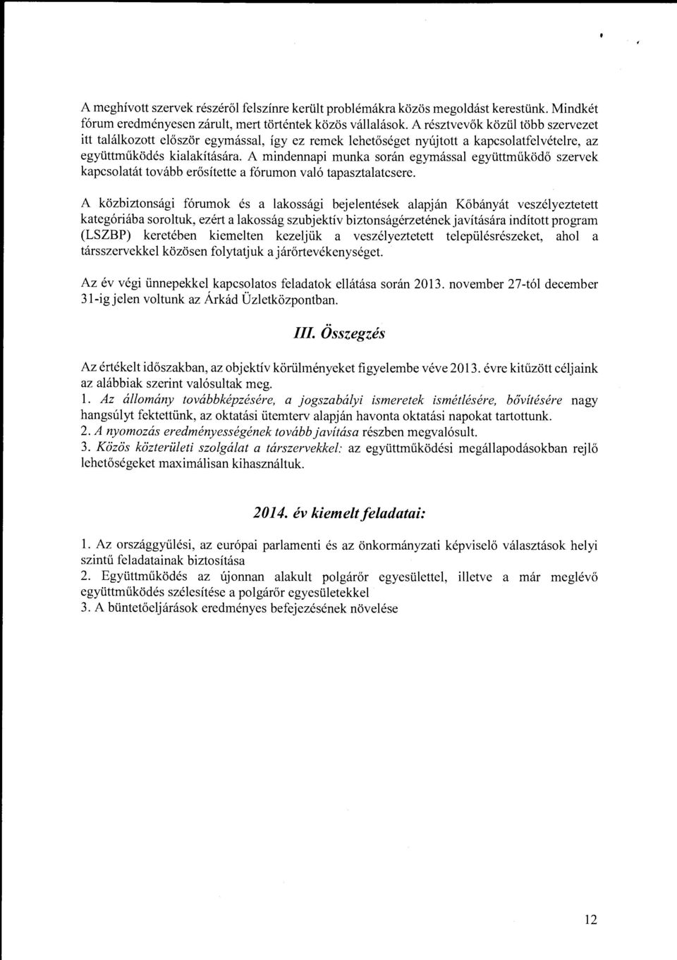 A mindennapi munka során egymással együttműködő szervek kapcsolatát tovább erősítette a fórumon való tapasztalatcsere.