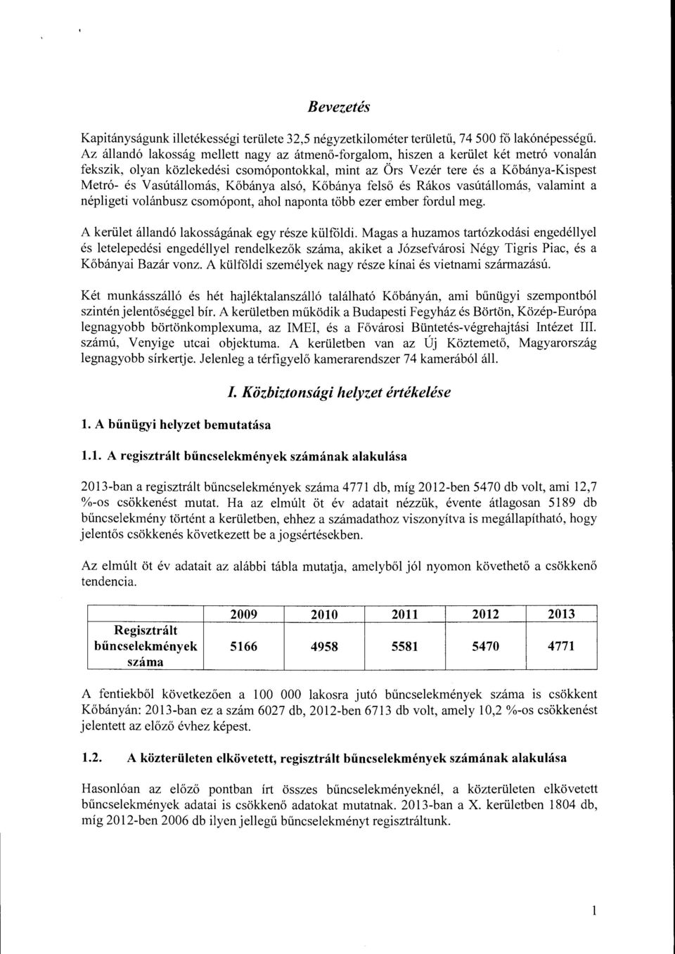 Vasútállomás, Kőbánya alsó, Kőbánya felső és Rákos vasútállomás, valamint a népligeti volánbusz csomópont, ahol naponta több ezer ember fordul meg. A kerület állandó lakosságának egy része külfóldi.