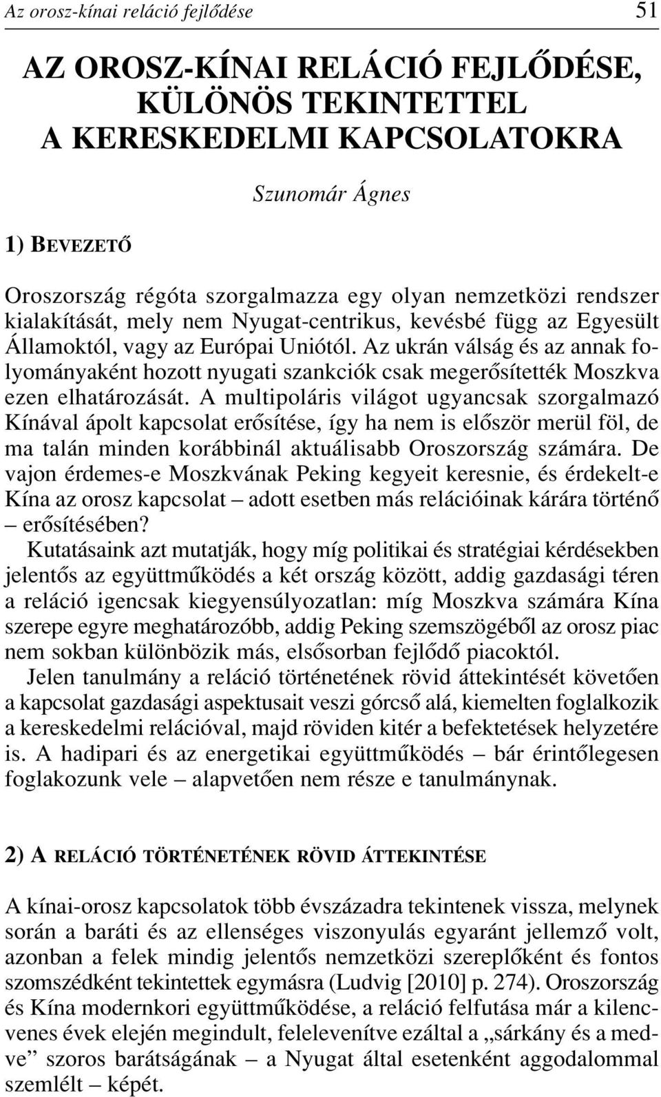 Az ukrán válság és az annak folyományaként hozott nyugati szankciók csak megerôsítették Moszkva ezen elhatározását.