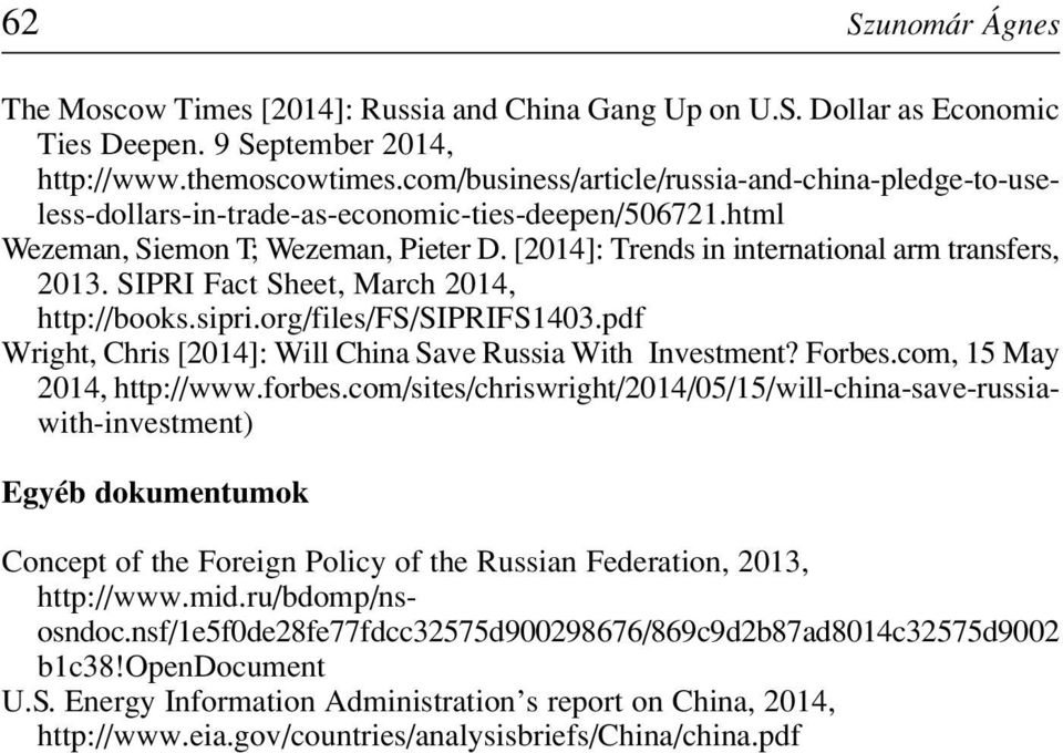 SIPRI Fact Sheet, March 2014, http://books.sipri.org/files/fs/siprifs1403.pdf Wright, Chris [2014]: Will China Save Russia With Investment? Forbes.com, 15 May 2014, http://www.forbes.