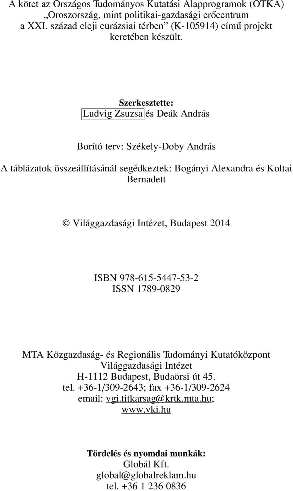 Szerkesztette: Ludvig Zsuzsa és Deák András Borító terv: Székely-Doby András A táblázatok összeállításánál segédkeztek: Bogányi Alexandra és Koltai Bernadett Világgazdasági