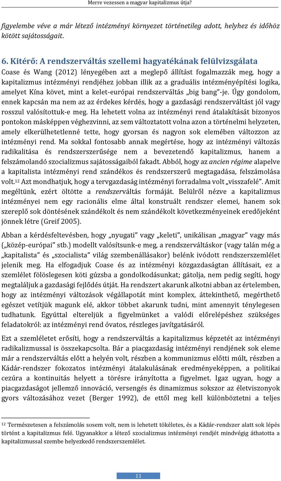 graduális intézményépítési logika, amelyet Kína követ, mint a kelet-európai rendszerváltás big bang -je.