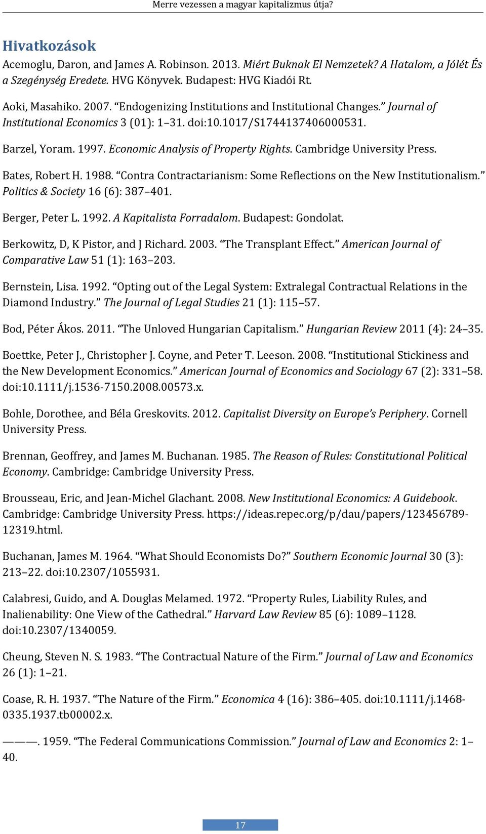 Cambridge University Press. Bates, Robert H. 1988. Contra Contractarianism: Some Reflections on the New Institutionalism. Politics & Society 16 (6): 387 401. Berger, Peter L. 1992.